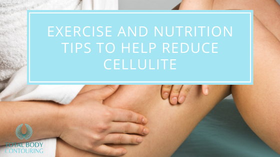 Exercise And Nutrition Tips To Help Reduce Cellulite
